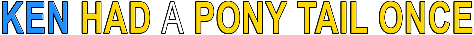 KEN HAD A PONY TAIL ONCE